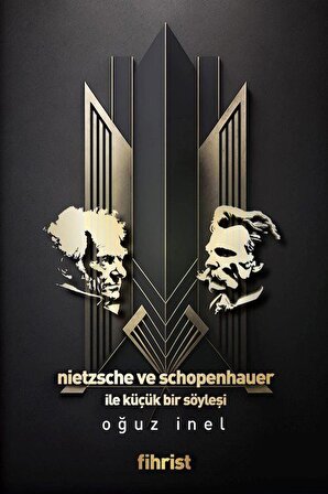 Nietzsche ve Schopenhauer ile Küçük bir Söyleşi / Prof .Dr. Oğuz İnel