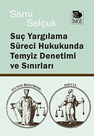 Suç Yargılama Süreci Hukukunda Temyiz Denetimi ve Sınırları / Doç. Dr. Sami Selçuk