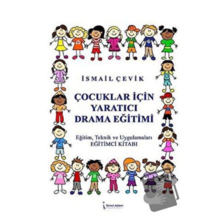 Çocuklar İçin Yaratıcı Drama Eğitimi / İkinci Adam Yayınları / İsmail Çevik
