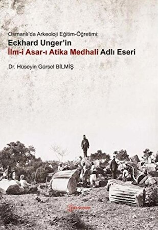 Osmanlı'da Arkeoloji Eğitim-Öğretimi: Eckhard Unger'in İlmi Asarı Atika Medhali Adlı Eseri
