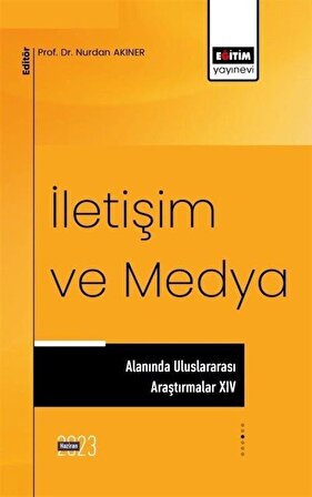 İletişim ve Medya Alanında Uluslararası Araştırmalar XIV / Nurdan Akıner