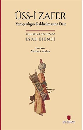 Üss-i Zafer (Yeniçeriliğin Kaldırılmasına Dair) / Mehmed Esad Sahaflar Şeyhizade