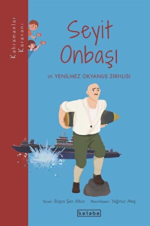 Kahramanlar Karavanı - Seyit Onbaşı ve Yenilmez Okyanus Zırhlısı / Büşra Şen Altun