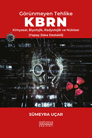 Görünmeyen Tehlike KBRN - Kimyasal, Biyolojik, Radyolojik ve Nükleer (Yapay Zeka Destekli)