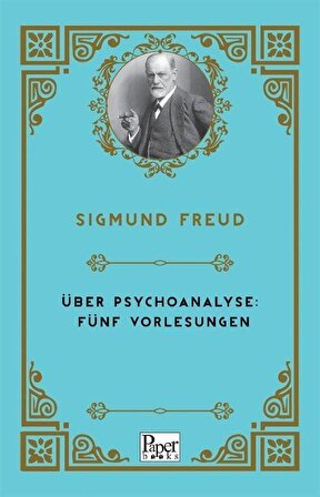 Über Psychoanalyse: Fünf Vorlesungen / Sigmund Freud