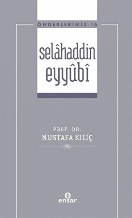 Selahaddin Eyyûbi / Önderlerimiz 16 / Mustafa Kılıç