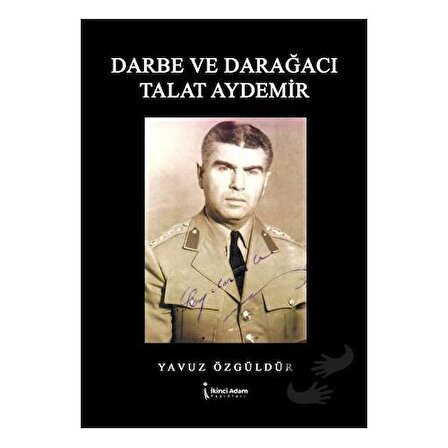 Darbe ve Darağacı Talat Aydemir / İkinci Adam Yayınları / Yavuz Özgüldür