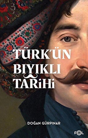 Türk'ün Bıyıklı Tarihi / Doğan Gürpınar