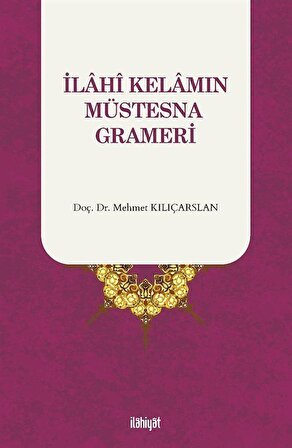 İlahi Kelamın Müstesna Grameri / Mehmet Kılıçarslan