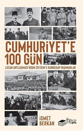 Cumhuriyet’e 100 Gün - Lozan Antlaşması’ndan 29 Ekim’e Günbegün Yaşananlar