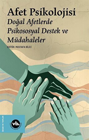 Afet Psikolojisi & Doğal Afetlerde Psikososyal Destek ve Müdahaleler / Mustafa Bilici