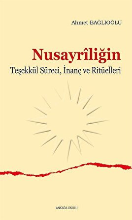 Nusayrîliğin Teşekkül Süreci, İnanç ve Ritüelleri / Dr. Ahmet Bağlıoğlu