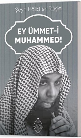 Ey Ümmet-i Muhammed! / Hâlid er-Râşid