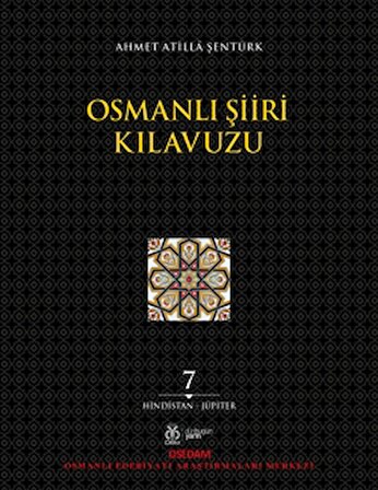 Osmanlı Şiiri Kılavuzu 7. Cilt (Hindistan - Jüpiter)