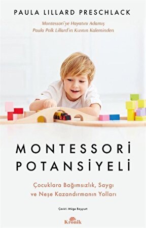 Montessori Potansiyeli & Çocuklara Bağımsızlık, Saygı ve Neşe Kazandırmanın Yolları / Paula Lillard Preschlack