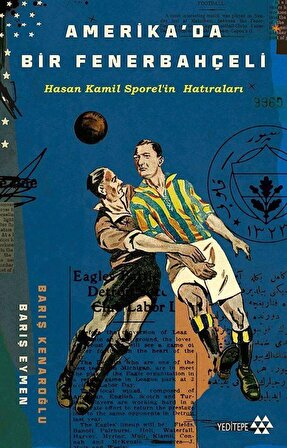 Amerika'da Bir Fenerbahçeli & Hasan Kamil Sporel'in Hatıraları / Barış Eymen