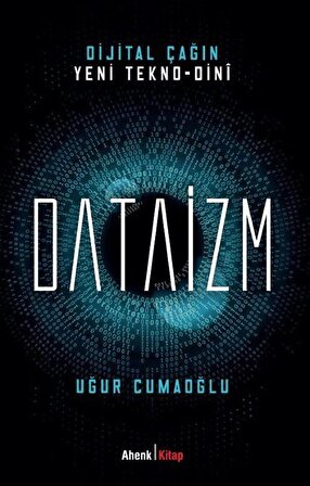 Dijital Çağın Yeni Tekno-Dini Dataizm / Uğur Cumaoğlu