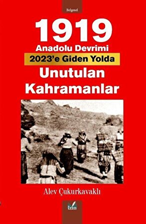 1919 Anadolu Devrimi & Unutulan Kahramanlar / Alev Çukurkavaklı