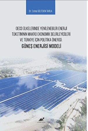 OECD Ülkelerinde Yenilenebilir Enerji Tüketiminin Makro Ekonomik Belirleyicileri ve Türkiye İçin Politika Önerisi: Güneş Enerjisi Modeli