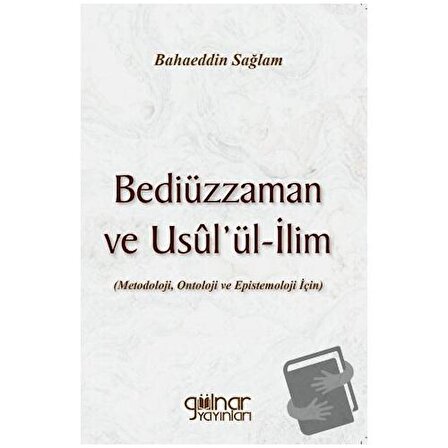 Bediüzzaman ve Usul’ül ilim / Gülnar Yayınları / Bahaeddin Sağlam