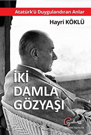 Atatürk'ü Duygulandıran Anlar & İki Damla Göz Yaşı / Hayri Köklü