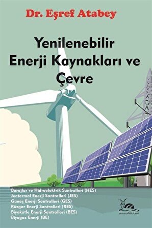 Yenilenebilir Enerji Kaynakları ve Çevre & HES-JES-GES-RES-BES-BE ve Çevre / Eşref Atabey