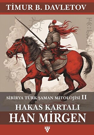 Hakas Kartalı Han Mirgen / Sibirya Türk Şaman Mitolojisi II
