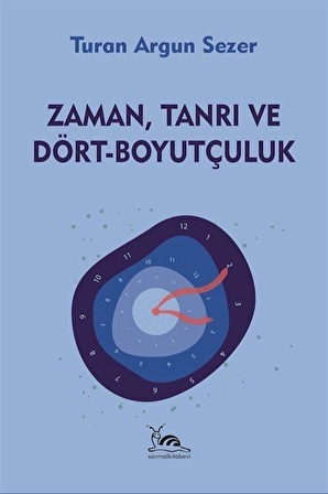 Zaman, Tanrı ve Dört-Boyutçuluk / Turan Argun Sezer