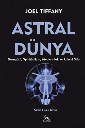 Astral Dünya & Durugörü, Spiritüalizm, Medyumluk ve Ruhsal Şifa / Joel Tiffany