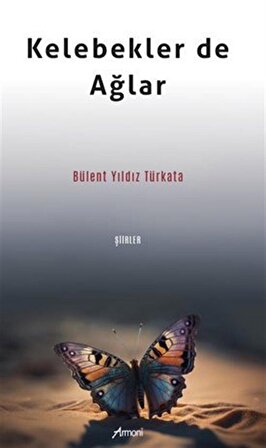 Kelebekler De Ağlar / Bülent Yıldız Türkata
