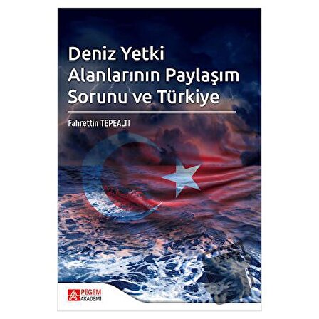 Deniz Yetki Alanlarının Paylaşım Sorunu ve Türkiye / Pegem Akademi Yayıncılık /