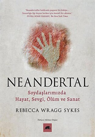Neandertal & Soydaşlarımızda Hayat, Sevgi, Ölüm ve Sanat / Rebecca Wragg Sykes