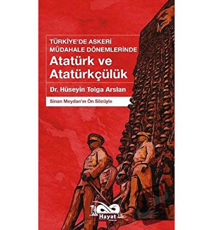 Türkiye’de Askeri Müdahale Dönemlerinde Atatürk ve Atatürkçülük / Hayat Özlem