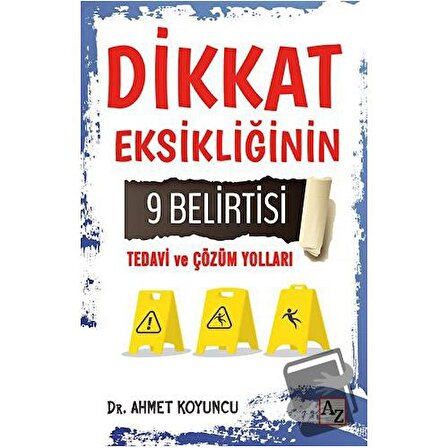 Dikkat Eksikliğinin 9 Belirtisi Tedavi ve Çözüm Yolları / Az Kitap / Ahmet Koyuncu