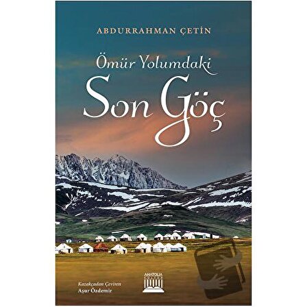 Ömür Yolumdaki Son Göç / Anatolia Kitap / Abdurrahman Çetin