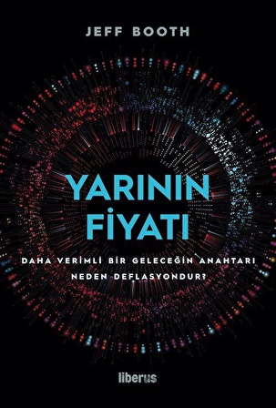 Yarının Fiyatı: Daha Verimli Bir Geleceğin Anahtarı Neden Deflasyondur? / Jeff Booth