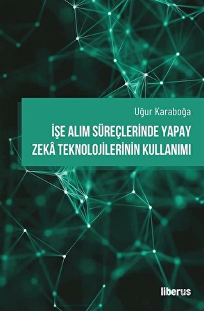 İşe Alım Süreçlerinde Yapay Zeka Teknolojilerinin Kullanımı / Uğur Karaboğa