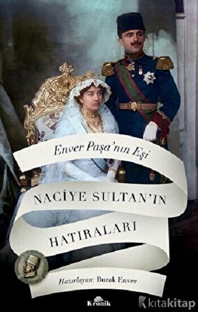 Enver Paşa’nın Eşi Naciye Sultan’ın Hatıraları -Naciye Sultan
