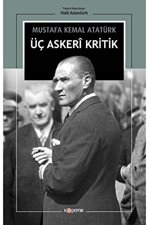 Üç Askeri Kritik / Mustafa Kemal Atatürk / Kopernik Kitap / 9786256994133