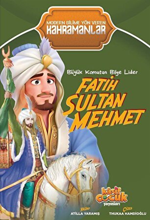 Büyük Komutan Bilge Lider Fatih Sultan Mehmet / Atilla Yaramış