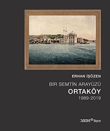 Bir Semtin Arayüzü: Ortaköy (1989-2019)