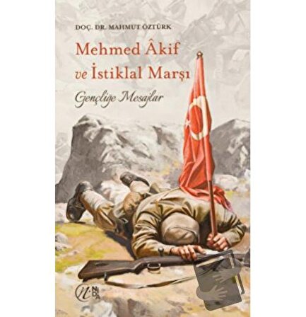 Mehmet Akif ve İstiklal Marşı   Gençliğe Mesajlar / Nida Yayınları / Mahmut