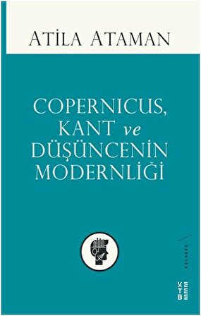 Copernicus Kant ve Düşüncenin Modernliği