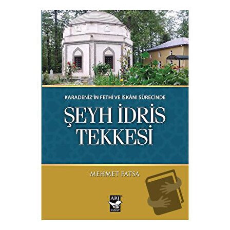 Karadeniz'in Fethi ve İskanı Sürecinde Şeyh İdris Tekkesi / Arı Sanat Yayınevi /