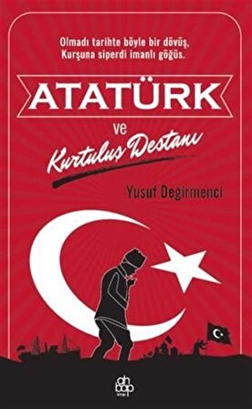 Atatürk ve Kurtuluş Destanı / Yusuf Değirmenci