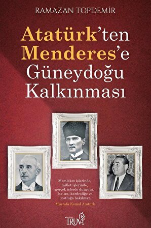 Atatürk'ten Menderes'e Güneydoğu Kalkınması / Ramazan Topdemir