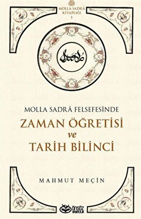 Molla Sadra Felsefesinde Zaman Öğretisi ve Tarih Bilinci / Mahmut Meçin