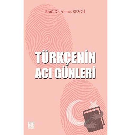 Türkçenin Acı Günleri / Palet Yayınları / Ahmet Sevgi