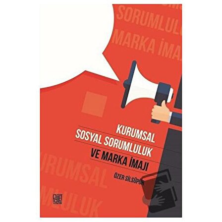 Kurumsal Sosyal Sorumluk ve Marka İmajı / Palet Yayınları / Özer Silsüpür
