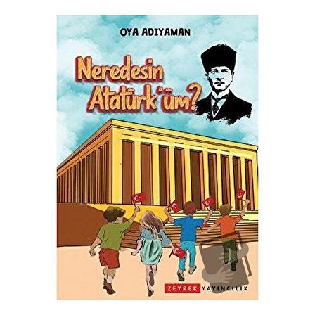 Neredesin Atatürk'üm? / Zeyrek Yayıncılık / Oya Adıyaman